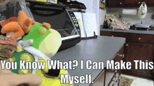 a stuffed animal with the words you know what i can make this myself written on it
