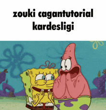 a cartoon of spongebob and patrick that says zouki cagantutorial kardesligi