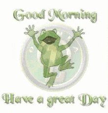 a frog is jumping in the air with the words `` good morning have a great day '' written below it .
