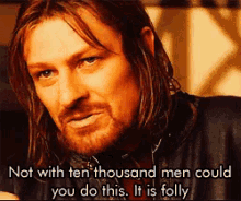 Not With Ten Thousand Men Could You Do This Boromir GIF