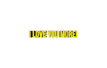 i love you more love you more love you in love luv u
