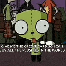 a cartoon character says " give me the credit card so i can buy all the plushies in the world " .