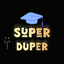a black background with the words super duper and a blue graduation cap