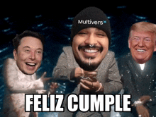 elon musk donald trump and a man wearing a beanie say feliz cumple