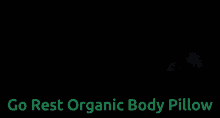 Go Rest Organic Latex GIF - Go Rest Organic Latex Organic Body Pillow GIFs