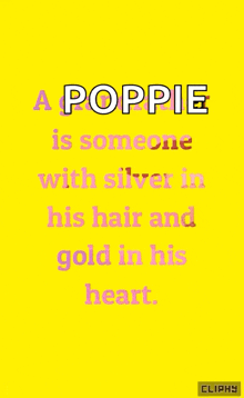 a yellow background with the words " a poppie is someone with silver in his hair and gold in his heart " on it