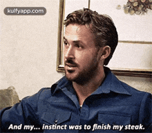 a man in a blue shirt is sitting on a couch and saying `` and my instinct was to finish my steak '' .