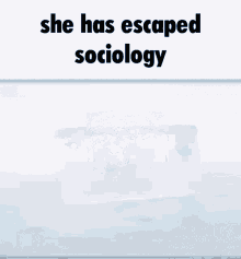 troll she escaped escape escape sociology escaped sociology