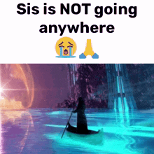 a picture of a woman in a boat with the caption " sis is not going anywhere " below it