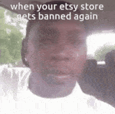 When Your Etsy Store Gets Banned GIF - When Your Etsy Store Gets Banned GIFs