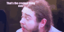 Post Malone Thats The Craziest Thing Ever GIF - Post Malone Thats The Craziest Thing Ever GIFs