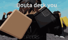 a person holding a cardboard box that says bouta deck you on it