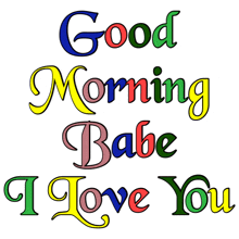 a colorful poster that says good morning babe i love you