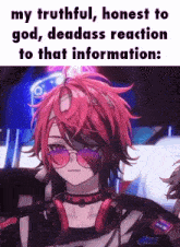 a picture of a girl with red hair and sunglasses with a caption that says my truthful honest to god deadass reaction to that information