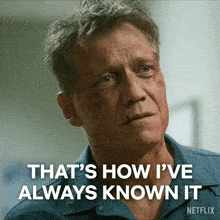 a man says that 's how i 've always known it on a netflix poster