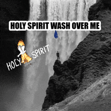 a black and white photo of a waterfall with the words holy spirit wash over me below it