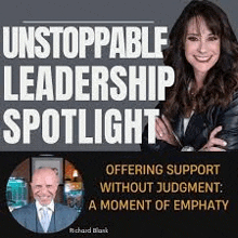 unstoppable leadership spotlight : offering support without judgment . a moment of empathy