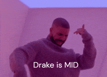 Drake Is Mid Drake Mid GIF - Drake Is Mid Drake Mid GIFs
