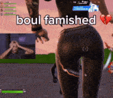 a screenshot of a video game with the words " boul famished "