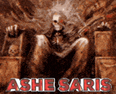 a skeleton is sitting on a throne with the words ashe saris below him