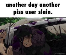 Another One Another Day Another Piss User Slain GIF - Another One Another Day Another Piss User Slain Piss Role GIFs