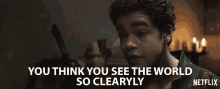 You Think You See The World So Clearly You Think You Have A Clear Vision Of The World GIF - You Think You See The World So Clearly You Think You Have A Clear Vision Of The World You Think You See Everything So Clearly GIFs