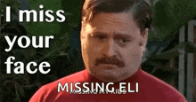 a man with a mustache is looking at the camera with the words `` i miss your face '' written above him .