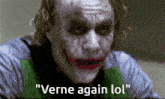 a close up of the joker with the words " verne again lol " above him