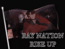 a poster with a picture of a man and the words ray nation rise up