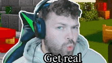 a man wearing headphones says get real in front of a minecraft scene