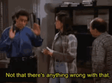Seinfeld Not That Theres Anything Wrong GIF - Seinfeld Not That Theres Anything Wrong Sarcastic GIFs