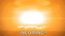 the sun is shining brightly in the sky and the words incoming are written below it .