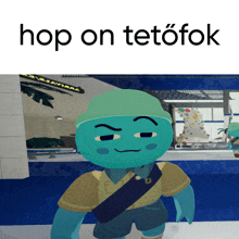 a picture of a blue character with the words hop on tetofok above him