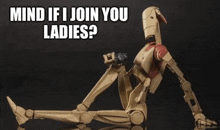 a robot is sitting down with the words mind if i join you ladies on the bottom