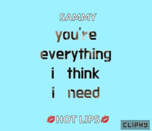 sammy you 're everything i think i need hot lips clippy