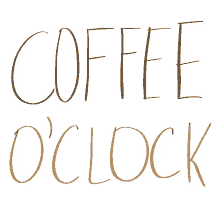coffee coffee oclock coffee time caffeine cafe