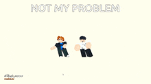 a video of two roblox characters with the words not my problem