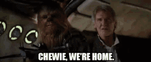 Chewie, We'Re Home. GIF - Star Wars Hans GIFs