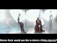 a screenshot of a movie with the words master hack would you like to delete a rhikx chassis on the bottom