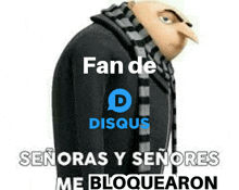 a despicable me character with the words fan de discus señoras y senores me bloquearon