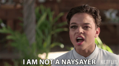 I Am Not A Naysayer Downer GIF - I Am Not A Naysayer Downer Killjoy - Discover & Share GIFs