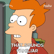 that sounds familiar philip j fry futurama that rings a bell i have heard this before