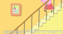 a cartoon of peppa pig walking up a set of stairs with the caption " nessssatttttttttttttttt "
