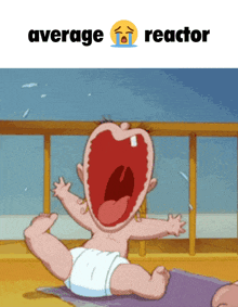 a cartoon of a baby crying with the words " average reactor " below it