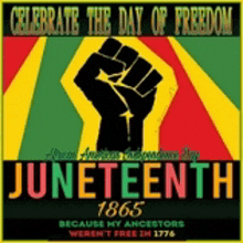 a poster that says celebrate the day of freedom juneteenth because my ancestors were n't free in 1776