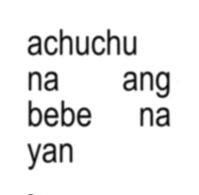 a white background with the words achuchu na bebe ang na yan written on it