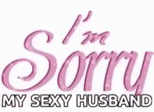 Im Sorry My Sexy Husband GIF - Im Sorry My Sexy Husband GIFs