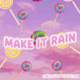 a pink background with lollipops and the words make it rain on it