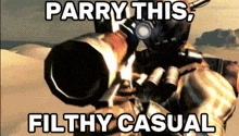 a picture of a person holding a gun with the words parry this filthy casual