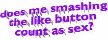 animated text does me smashing the like button count as sex text